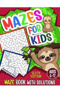 Mazes For Kids Ages 6-12: Sloth Maze Puzzle Activity Book, Fun & Challenging Mazes For Children Ages 6-8, 8-10, 8-12, 10-12 year old, Maze Book - Activityleaf Press