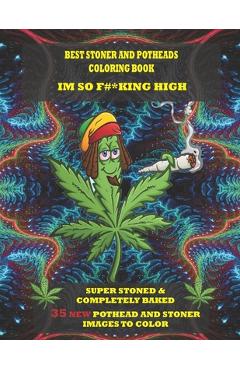 Best Stoner and Potheads Coloring Im Book So F#*king High: Super Stoned And Completely Baked - Dwane Jenkins