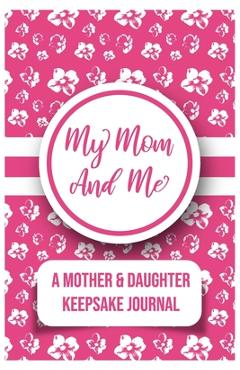 My Mom And Me: A Mother And daughter Keepsake Journal - Kalki Publishers