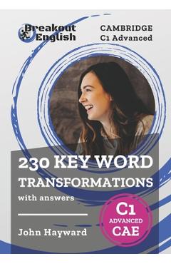 Cambridge C1 Advanced (CAE) 230 Key Word Transformations with answers - John Hayward