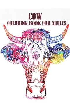 Cow Coloring Book For Adults: An adults relaxation and stress relief cow coloring book with 50 designs, a book with fun - Warren Hugo