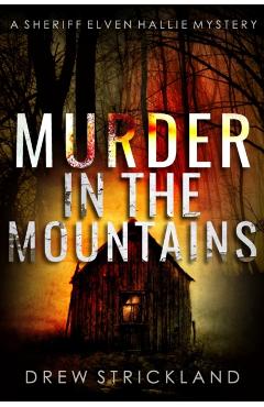 Murder in the Mountains: A gripping murder mystery crime thriller (A Sheriff Elven Hallie Mystery book 2) - Drew Strickland