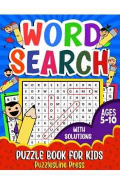 Word Search for Kids Ages 5-10: A Fun Children's Word Search Puzzle Book for Kids Age 5, 6, 7, 8, 9 and 10 - Learn Vocabulary and Improve Memory, Logi - Puzzlesline Press