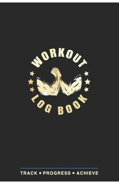 Workout Log Book: Fitness Planner, Exercise Log Book, Fitness Training Log Book, Workout Schedule Planner, Home Workout Log Book and Fit - Health Tracker Publication