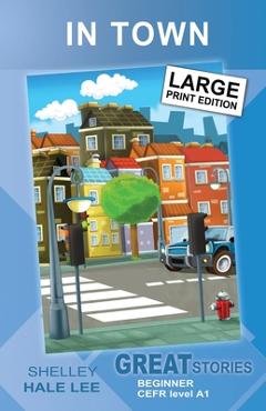 In Town: Great Stories: Beginner - Shelley Hale Lee
