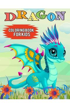 Dragon Coloring Book for Kids: Over 50 Cute Fantastical Dragons Coloring and Activity Pages for Kids, Toddlers and Preschoolers (Great Gift for Kids) - Color King Publications