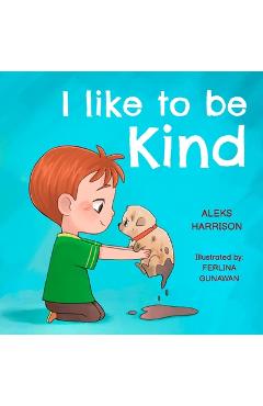I Like To Be Kind: Children\'s Book About Kindness for Preschool - Aleks Harrison