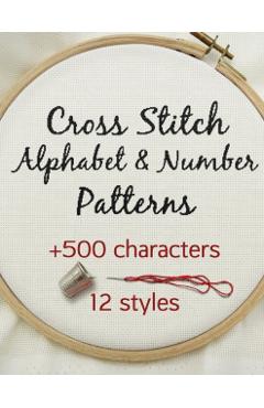 Cross Stitch Alphabet & Number Patterns: Counted Cross Stitch Alphabet Letters and Numbers Simple Patterns in 12 Font Styles to Make your Own Quotes - Artsy Betsy