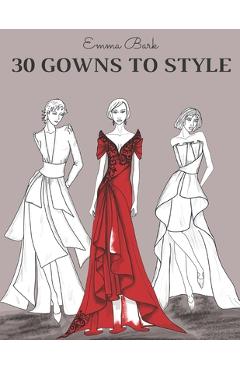  30 Gowns to Style: Design Your Fashion Style Workbook, for  Adults, Kids and Teens. Wonderful Dresses Coloring Book. (Gowns and Outfits to  Style): 9798711463306: Bark, Emma: Books