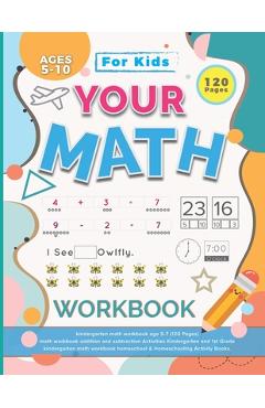 Your Math Workbook: kindergarten math workbook age 5-7 (120 Pages) - math workbook addition and subtraction Activities Kindergarten and 1s - Abdullah Al Mamun Mazumder