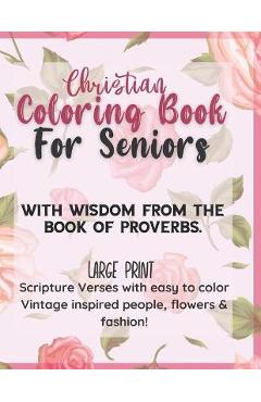 Christian Large Print Coloring Book for Seniors: With wisdom from the Book of Proverbs: Scripture verses with easy to color Vintage Inspired people, f - Sarah J. Stuart