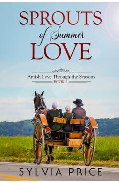 Sprouts of Summer Love (Amish Love Through the Seasons Book 2) - Sylvia Price