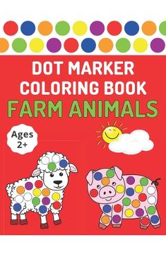 Dot Marker Coloring Book: Farm Animals - Toddlers Activity Book For Paint Daubers - Bekind Publishing