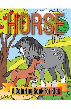 Horse A Coloring Book For Kids: 50 Amazing Coloring Images Of Cute Magical Horses - Royal Books