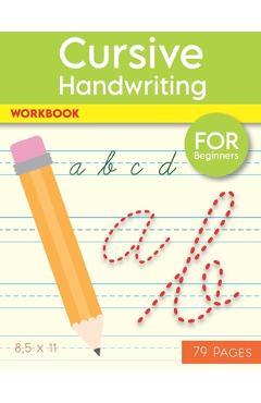 Cursive Handwriting Workbook: Help Your Kids Write The Alphabet In Cursive, 79 Blank Practice Paper, 8.5 x11 Notebook, With Dotted Lines For Begin - Sara Salson
