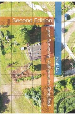 Land Surveying Mathematics Simplified: Second Edition - Paul L. Gay