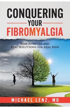 Conquering Your Fibromyalgia: Real Answers and Real Solutions for Real Pain - Michael Lenz