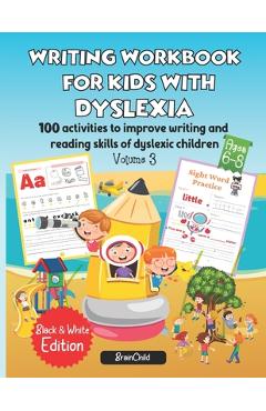 Writing Workbook for Kids with Dyslexia. 100 activities to improve writing and reading skills of dyslexic children. Black & White edition. Volume 3 - Brainchild