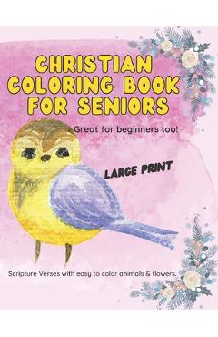 Christian Coloring Book for Seniors: Large Print Scripture Verses with easy to color animals and flowers. - Sarah J. Stuart