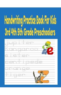 Handwriting Practice Books For Kids 3rd 4th And 5th Grade Preschoolers: Handwriting practice books for kids Preschool Writing Workbook - Reuben Davis