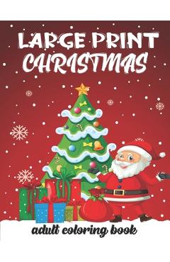 Large Print Christmas Adult Coloring Book: The Perfect Winter Coloring Companion For Seniors, Beginners & Anyone Who Enjoys Easy Coloring. - Blue Sea Publishing House