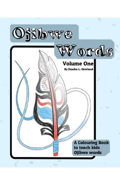 Ojibwe Colouring Book Vol 1: Ojibwe CB1 - Kendra Lois Nicole Howland