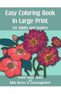 Easy Coloring Book in Large Print for Adults and Seniors: Flower Illustrations and Bible Verses of Encouragement: With Bold Thick Outline - Great for - Alcovia Co Publishing