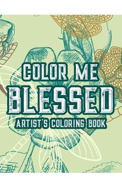 Color Me Blessed Artist\'s Coloring Book: Christian Faith Coloring Book For Adult Relaxation and Stress Relief, Soothing Coloring Pages With Bible Vers - Creative Simple Coloring