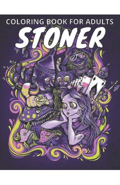 Stoner Coloring Book For Adults: incredibly hilarious adult coloring book for those times when you indulge - Stress Relieving Studio