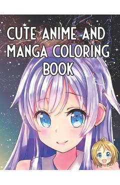 Cute Anime and Manga Coloring Book: For All Ages, Kawaii Japanese Art - Himari Nakamoto