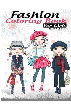 Fashion coloring book for girls 10-14 ages: Fun Fashion and Fresh Styles!: Coloring Book For Girls (Fashion & Other Fun Coloring Books For Adults, Tee - Linda Clive Art