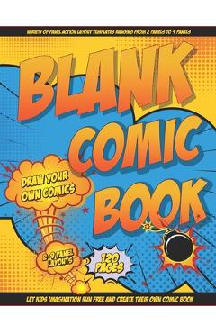 Blank Comic Book Draw Your Own Comics: Let Your Kids Express There Creativity Has Multiple Layouts Large Size 8.5 x 11, 120 Pages - Comic Creators