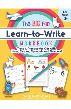 The Big Fun Learn to Write Workbook - Trace Lines, Shapes, Alphabets and Numbers: Print Handwriting Practice for Preschoolers & Kids Ages 3-5! - The Big Fun Kids Press
