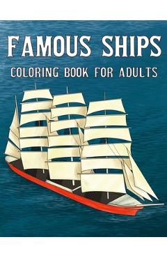 Famous Ships Coloring Book For Adults: Color and Learn the Historical Ships that Shaped Maritime History, from RMS Titanic to HMS Victory, from Mayflo - Unstoppable Chestnut