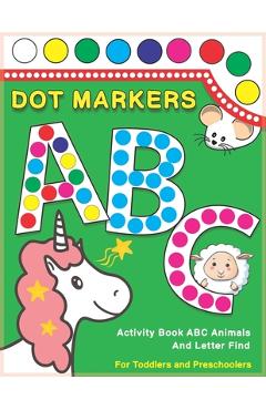 Dot Markers Activity Book ABC Animals and Letter Find: Dot And Learn Alphabet For Kids Ages 2-5 Years Old - Do A Dot Page A Day Daubers Easy Guided Bi - Two Minute Monsters