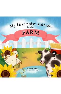 My first noisy animals in the FARM: The Colors and Sounds books for toddlers - Sienna Sullivan
