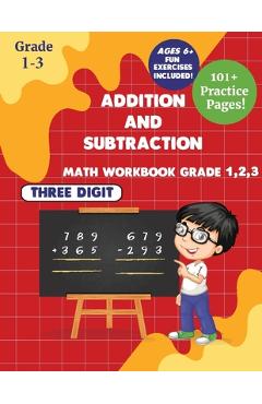 Addition and subtraction Math WorkBook Grade 1,2,3: 3 Digits 101+ Practice Pages for Ages 6+ - Crystal Robert Publishers - Imagine 1