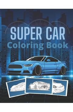 Super Car Coloring Book: Ultimate Exotic Luxury Cars Sport Designs for Kids and Adults For All Ages - Golden Mih