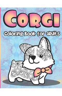 Corgi Coloring Book for Adults: Large Stress Relieving Gift for Women Corgi Dogs Coloring Pages Full of Paisley Floral Designs - Mazing Workbooks