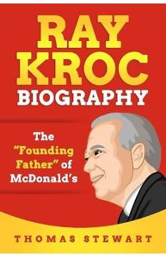 Ray Kroc Biography: The Founding Father of McDonald\'s - Thomas Stewart
