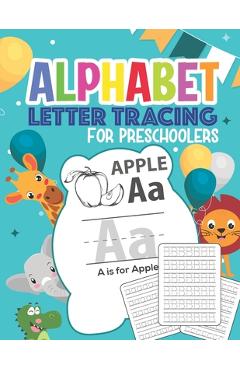 Alphabet Letter Tracing For Preschoolers: Handwriting Practice Book for Kids Ages 3-5, Blank Dotted Pre-k Writing Workbook - Artistee Press