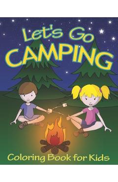 Let\'s Go Camping Coloring Book for Kids: 45 Summer Camping Themed Illustrations for Little Outdoor Loving Boys and Girls - Wheexy Coloring Books