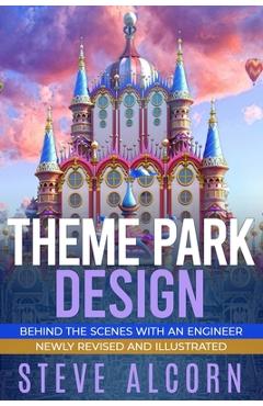 Theme Park Design: Behind the Scenes with an Engineer - Steve Alcorn