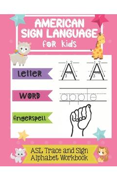 American Sign Language for Kids ASL Trace and Sign Alphabet Workbook: A Beginner\'s ASL Handwriting Practice Book - Chummy Publishing