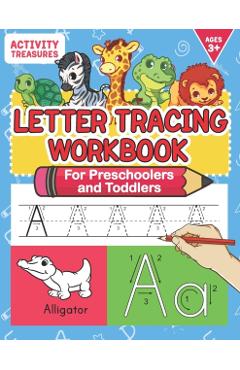 Letter Tracing Workbook For Preschoolers And Toddlers: A Fun ABC Practice Workbook To Learn The Alphabet For Preschoolers And Kindergarten Kids! Lots - Activity Treasures