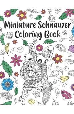 Miniature Schnauzer Coloring Book: A Cute Adult Coloring Books for Mini Schnauzer Owner, Best Gift for Dog Lovers - Paperland Publishing
