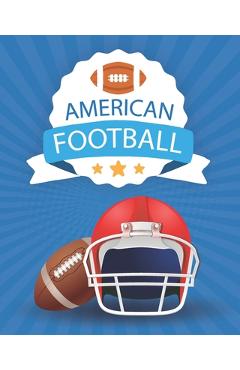 American Football: Coloring Book - A Coloring and Activity Book for Girls and Boys ( Teams - Players - Logos and More ) - American Football For Publishing