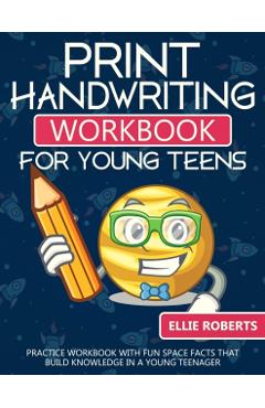 Print Handwriting Workbook for Young Teens: Practice Workbook with Fun Space Facts that Build Knowledge in a Young Teenager - Ellie Roberts