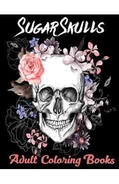 Sugar Skulls Adult Coloring Books: Over 50 Skull Designs Inspired by the Day of the Dead Great Día de Los Muertos Coloring Books for Adults - Adoy Books