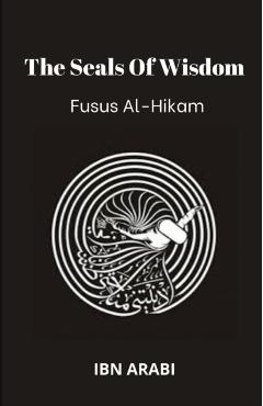 Fusus Al-Hikam: The Seals of Wisdom - Muhyiddin Ibn Arabi